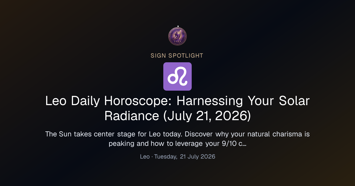 Leo Daily Horoscope: Harnessing Your Solar Radiance (July 21, 2026)