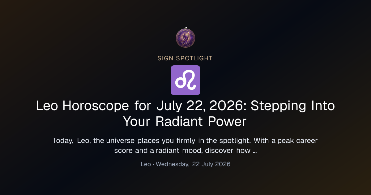 Leo Horoscope for July 22, 2026: Stepping Into Your Radiant Power