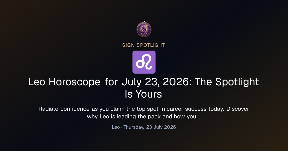 Leo Horoscope for July 23, 2026: The Spotlight Is Yours