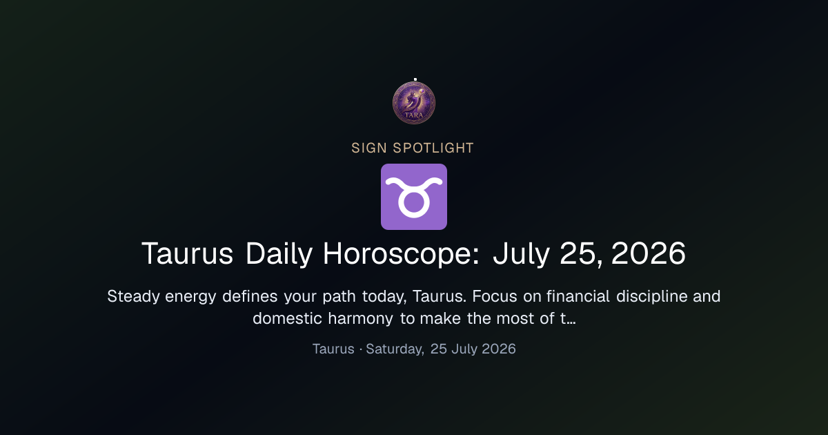 Taurus Daily Horoscope: July 25, 2026