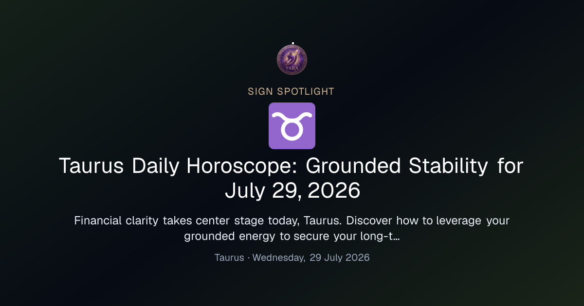 Taurus Daily Horoscope: Grounded Stability for July 29, 2026