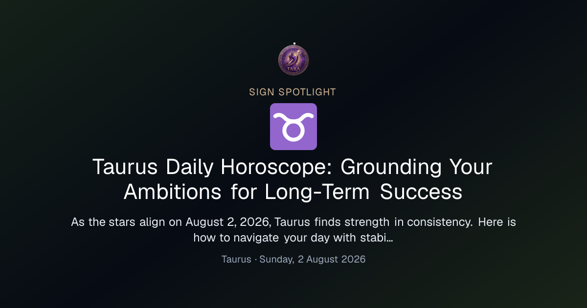 Taurus Daily Horoscope: Grounding Your Ambitions for Long-Term Success