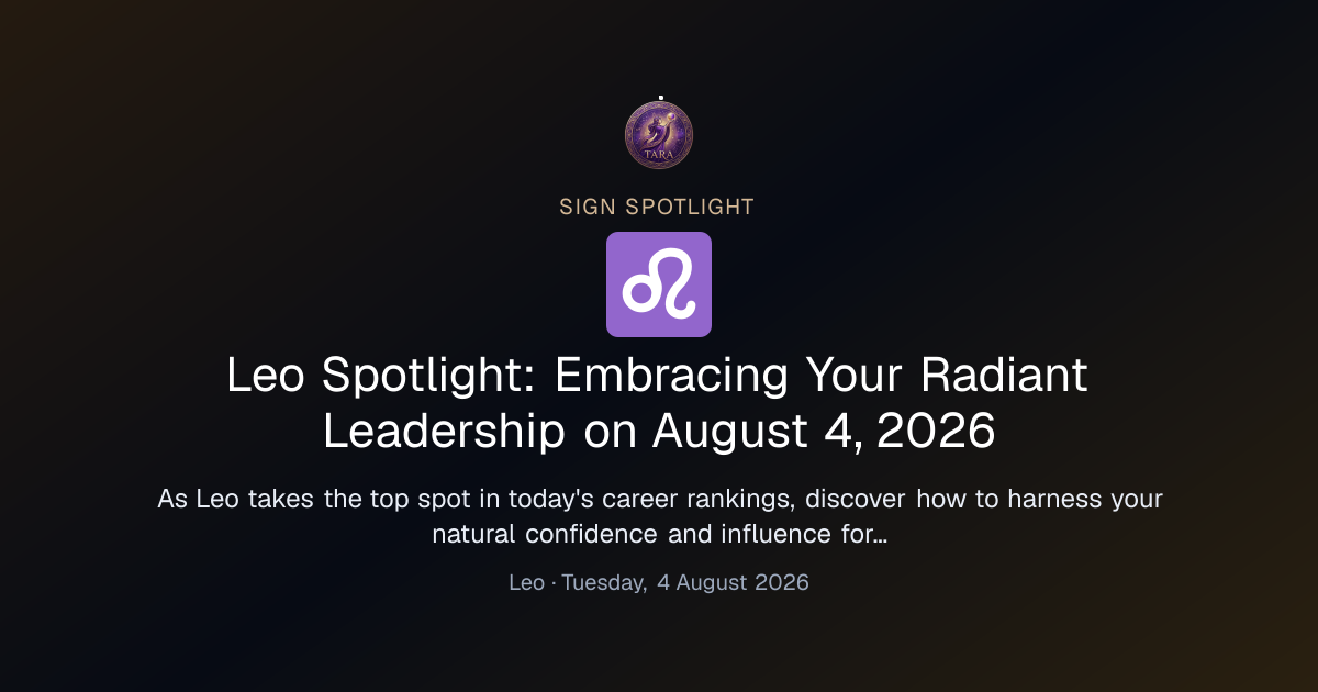 Leo Spotlight: Embracing Your Radiant Leadership on August 4, 2026
