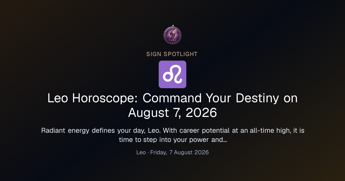 Leo Horoscope: Command Your Destiny on August 7, 2026