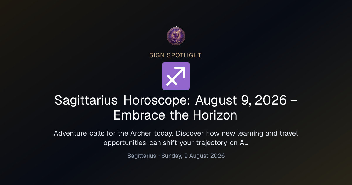 Sagittarius Horoscope: August 9, 2026 – Embrace the Horizon