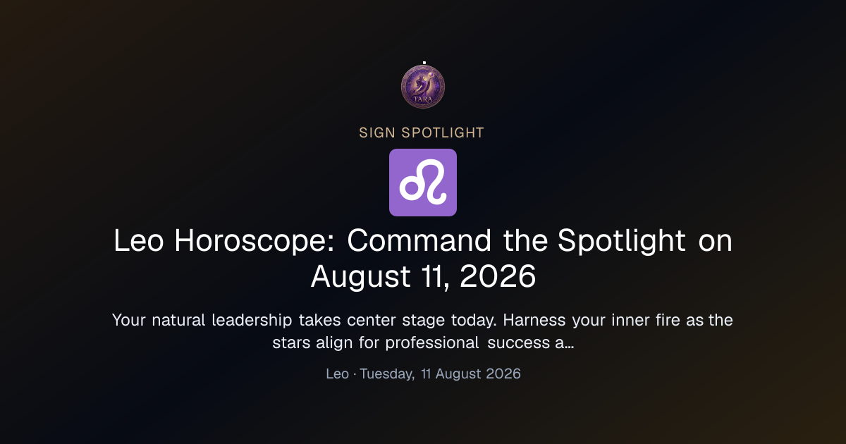 Leo Horoscope: Command the Spotlight on August 11, 2026