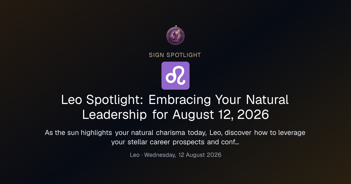 Leo Spotlight: Embracing Your Natural Leadership for August 12, 2026